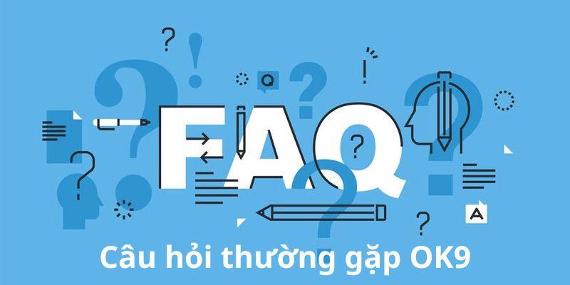 Câu Hỏi Thường Gặp - Giải Đáp Thắc Mắc Thường Gặp Về OK9